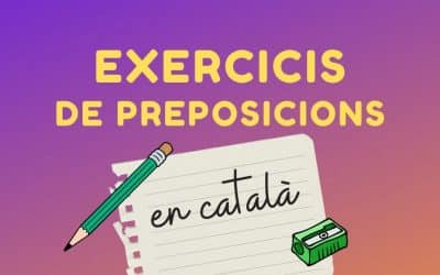 Exercicis de preposicions: 5 exercicis per dominar les preposicions en català