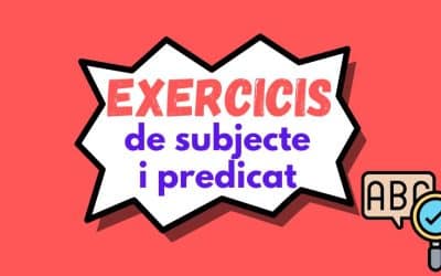 Exercicis de subjecte i predicat: 7 exercicis per sortir de dubtes