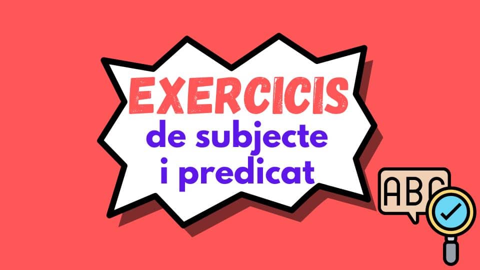 Exercicis de subjecte i predicat: 7 exercicis per sortir de dubtes