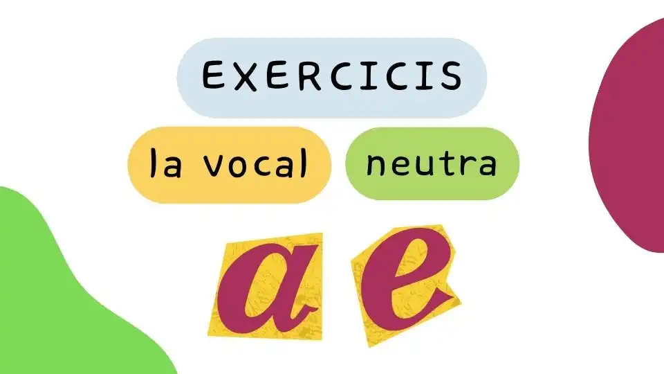 Exercicis amb la vocal neutra: A o E àtones